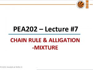 PEA 202 Lecture 7 CHAIN RULE ALLIGATION MIXTURE