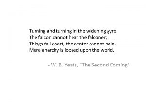 Turning and turning in the widening gyre Turning and turning in the widening gyre