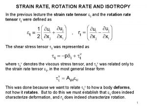 STRAIN RATE ROTATION RATE AND ISOTROPY In the