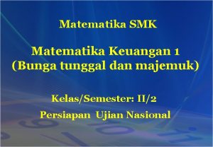 Matematika SMK Matematika Keuangan 1 Bunga tunggal dan