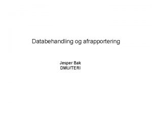 Databehandling og afrapportering Jesper Bak DMUTERI Antal databaser