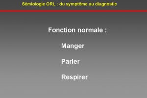 Smiologie ORL du symptme au diagnostic Fonction normale