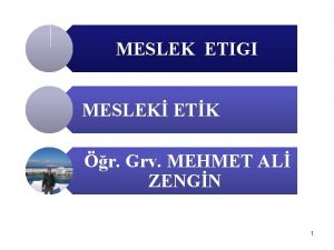 MESLEK ETIGI MESLEK ETK r Grv MEHMET AL