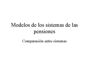 Modelos de los sistemas de las pensiones Comparacin