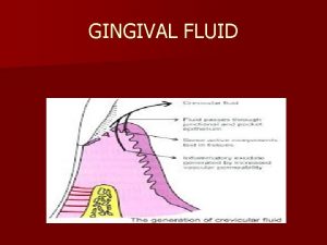 GINGIVAL FLUID GINGIVAL FLUID n Permeability of JE