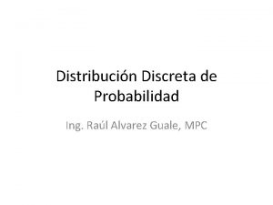 Distribucin Discreta de Probabilidad Ing Ral Alvarez Guale