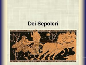 Dei Sepolcri Epigrafe iniziale Deorum manium iura sancta