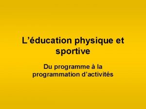 Lducation physique et sportive Du programme la programmation