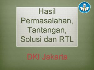 Hasil Permasalahan Tantangan Solusi dan RTL DKI Jakarta