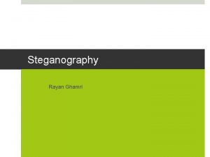 Steganography Rayan Ghamri Introduction Steganography from the Greek