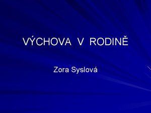 VCHOVA V RODIN Zora Syslov OBSAH Rodina jako