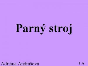 Parn stroj Adrina Androv 1 A Je tepeln