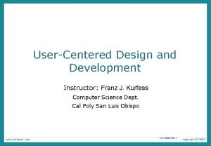 UserCentered Design and Development Instructor Franz J Kurfess