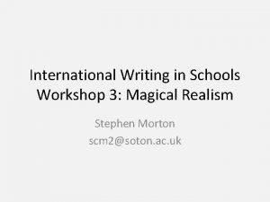 International Writing in Schools Workshop 3 Magical Realism