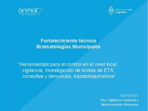 Fortalecimiento tcnico Bromatologas Municipales Herramientas para el control