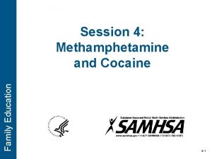 Family Education Session 4 Methamphetamine and Cocaine 4