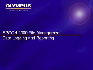 EPOCH 1000 File Management Data Logging and Reporting