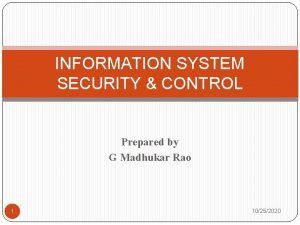 INFORMATION SYSTEM SECURITY CONTROL Prepared by G Madhukar