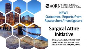 NEW Outcomes Reports from ResearchersInvestigators Surgical Attire Initiative