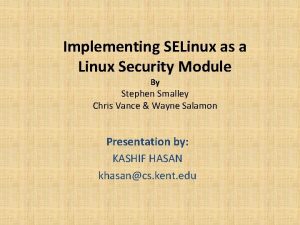 Implementing SELinux as a Linux Security Module By