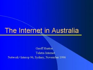 The Internet in Australia Geoff Huston Telstra Internet