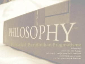 Filsafat Pendidikan Pragmatisme Kelompok 4 1501601 Alfiz Rangga
