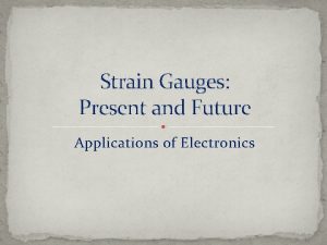 Strain Gauges Present and Future Applications of Electronics