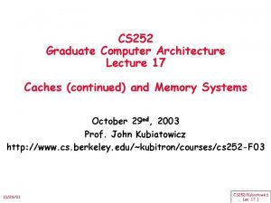 CS 252 Graduate Computer Architecture Lecture 17 Caches