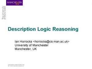 Description Logic Reasoning Ian Horrocks horrockscs man ac