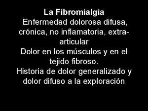 La Fibromialgia Enfermedad dolorosa difusa crnica no inflamatoria