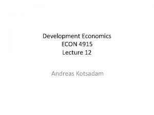 Development Economics ECON 4915 Lecture 12 Andreas Kotsadam