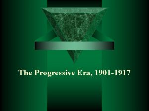 The Progressive Era 1901 1917 The Progressive Movement
