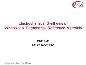 Electrochemical Synthesis of Metabolites Degradants Reference Materials ASMS