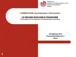 COMMISSIONE Accertamento e Riscossione LE INDAGINI BANCARIE E