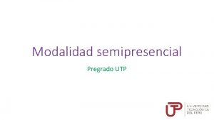 Modalidad semipresencial Pregrado UTP Agenda Modalidad semipresencial Carreras