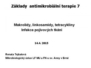 Zklady antimikrobiln terapie 7 Makrolidy linkosamidy tetracykliny Infekce
