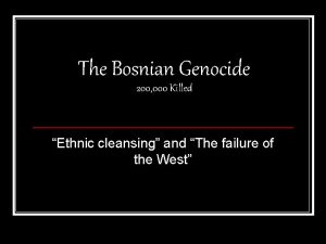 The Bosnian Genocide 200 000 Killed Ethnic cleansing