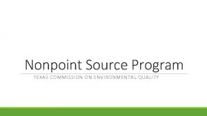 Nonpoint Source Program TEXAS COMMISSION ON ENVIRONMENTAL QUALITY