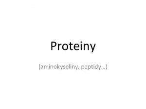 Proteiny aminokyseliny peptidy Aminokyseliny Proteinogenn aminokyseliny Proteinogenn aminokyseliny