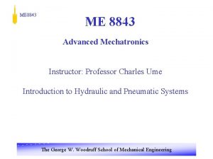 ME 8843 Advanced Mechatronics Instructor Professor Charles Ume