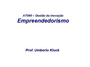 AT 086 Gesto da Inovao Empreendedorismo Prof Umberto