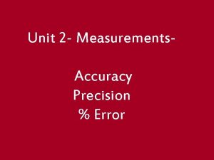 Unit 2 Measurements Accuracy Precision Error Accuracy vs