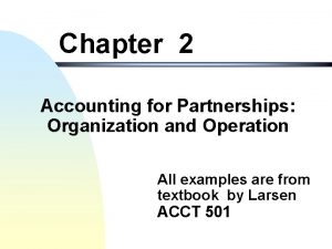 Chapter 2 Accounting for Partnerships Organization and Operation