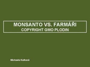 MONSANTO VS FARMI COPYRIGHT GMO PLODIN Michaela Kulhav