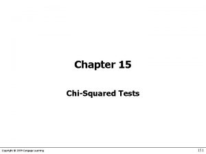 Chapter 15 ChiSquared Tests Copyright 2009 Cengage Learning Chapter 15 ChiSquared Tests Copyright 2009 Cengage Learning