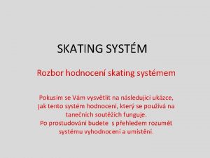 SKATING SYSTM Rozbor hodnocen skating systmem Pokusm se