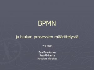 BPMN ja hiukan prosessien mrittelyst 7 9 2006