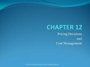 CHAPTER 12 Pricing Decisions and Cost Management 2012