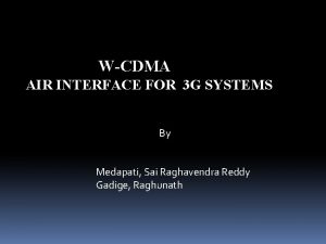 WCDMA AIR INTERFACE FOR 3 G SYSTEMS By