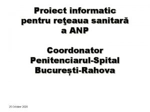 Proiect informatic pentru reeaua sanitar a ANP Coordonator